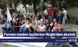 Fernas maden işçilerine Muğla'dan destek