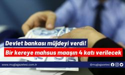 Devlet bankası müjdeyi verdi! Bir kereye mahsus maaşın 4 katı verilecek