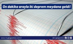 On dakika arayla iki deprem meydana geldi!