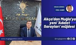 Akça'dan Muğla'ya yeni 'Adalet Sarayları' müjdesi