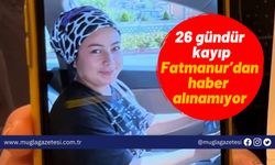 26 gündür kayıp Fatmanur’dan haber alınamıyor