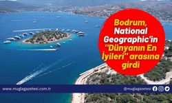 Bodrum, National Geographic'in "Dünyanın En İyileri" arasına girdi