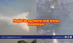 Muğla'da sortilerin ardı arkası kesilmiyor