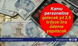 Kamu personeline gelecek yıl 3,5 trilyon lira ödeme yapılacak