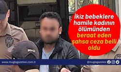 İkiz bebeklere hamile kadının ölümünden beraat eden şahsa ceza belli oldu