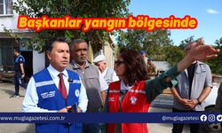 Başkanlar yangın bölgesinde