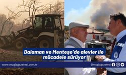 Dalaman ve Menteşe’de alevler ile mücadele sürüyor