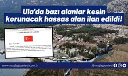 Ula'da bazı alanlar kesin korunacak hassas alan ilan edildi!