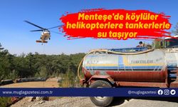 Menteşe'de köylüler helikopterlere tankerlerle su taşıyor