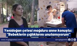 Yenidoğan çetesi mağduru anne konuştu: "Bebeklerin çığlıklarını unutamıyorum"