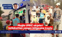 Muğla UMKE ekipleri tatbikattan yangın bölgesine koştu