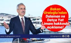 Bakan Uraloğlu'ndan Dalaman ve Datça Yat Limanı hakkında açıklama!