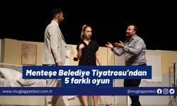 Menteşe Belediye Tiyatrosu’ndan 5 farklı oyun