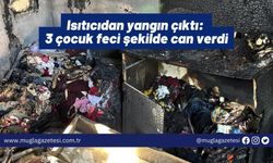 Isıtıcıdan yangın çıktı: 3 çocuk feci şekilde can verdi