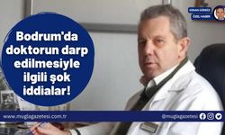 Bodrum'da doktorun darp edilmesiyle ilgili şok iddialar!