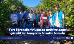 Yurt öğrencileri Muğla'da tarihi ve doğal güzellikleri tanıyarak hasatta buluştu