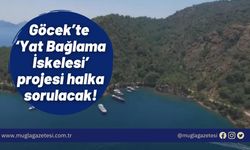 Göcek’te ‘Yat Bağlama İskelesi’ projesi halka sorulacak!