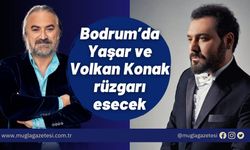 Bodrum’da Yaşar ve Volkan Konak rüzgarı esecek