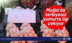 Muğla’da terbiyesiz yumurta ilgi çekiyor