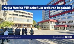 Muğla Meslek Yüksek Okulu tedbiren boşaltıldı