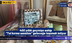 400 yıllık geçmişe sahip “Tel kırma sanatını” geleceğe taşımak istiyor