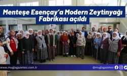 Menteşe Esençay’a Modern Zeytinyağı Fabrikası açıldı