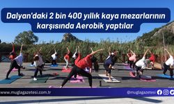 Dalyan'daki 2 bin 400 yıllık kaya mezarlarının karşısında Aerobik yaptılar