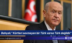 Bahçeli," Kürtleri sevmeyen bir Türk varsa Türk değildir"