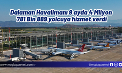 Dalaman Havalimanı 9 ayda 4 Milyon 781 Bin 889 yolcuya hizmet verdi