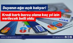 Duyanın ağzı açık kalıyor! Kredi kartı borcu olana kaç yıl izin verilecek belli oldu