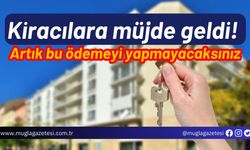 Kiracılara müjde geldi! Artık bu ödemeyi yapmayacaksınız