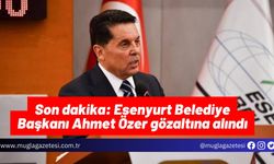 Esenyurt Belediye Başkanı Ahmet Özer gözaltına alındı