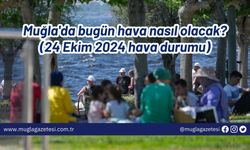 Muğla'da bugün hava nasıl olacak? (24 Ekim 2024 hava durumu)