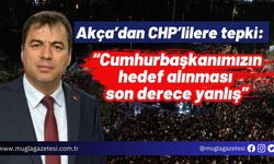 Akça’dan CHP’lilere tepki: “Cumhurbaşkanımızın hedef alınması son derece yanlış”