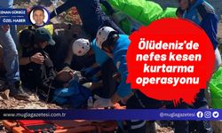 Ölüdeniz'de nefes kesen kurtarma operasyonu