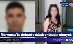 Marmaris'te dehşete düşüren kadın cinayeti