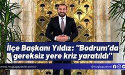 İlçe Başkanı Yıldız: "Bodrum’da gereksiz yere kriz yaratıldı"