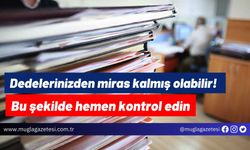 Dedelerinizden miras kalmış olabilir! Bu şekilde hemen kontrol edin