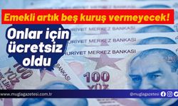 Emekli artık beş kuruş vermeyecek! Onlar için ücretsiz oldu