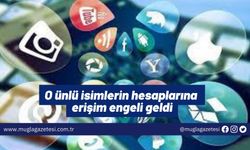 O ünlü isimlerin hesaplarına erişim engeli geldi