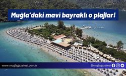 Muğla’daki mavi bayraklı o plajlar!