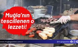 Muğla’nın tescillenen o lezzeti!