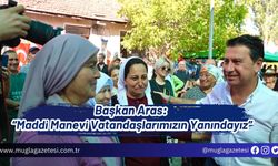 Başkan Aras; “Maddi Manevi Vatandaşlarımızın Yanındayız”