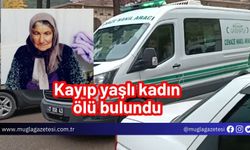 Kayıp yaşlı kadın ölü bulundu