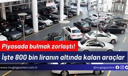 Piyasada bulmak zorlaştı! İşte 800 bin liranın altında kalan araçlar