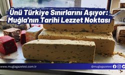 Ünü Ülke Sınırlarını Aşıyor: Muğla'nın Tarihi Lezzet Noktası