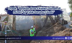 Orpak, “Başkan Aras Ekipleri Gönderdi MUSKİ 40 Yıllık Sorunu Çözdü”