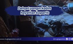 Dehşet yangın kadını hayattan koparttı