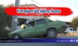 Yatağan’da ilginç kaza