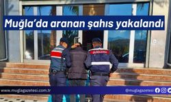 Muğla’da aranan şahıs yakalandı